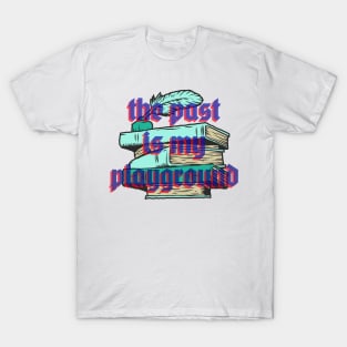 the past is my playground T-Shirt